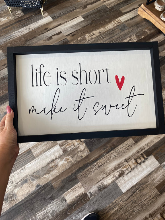Life is Short Make It Sweet Sign