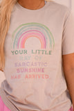 Your Little Ray Of Sarcastic Sunshine Has Arrived Tee