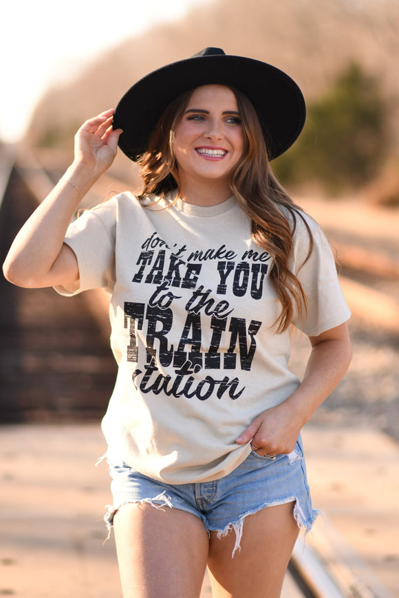 Don’t Make Me Take You To The Train Station Tee